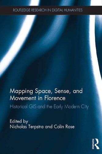 Mapping Space, Sense, and Movement in Florence: Historical GIS and the Early Modern City