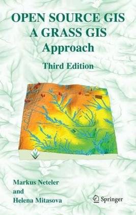 Open Source GIS: A GRASS GIS Approach, Second Edition (The International Series in Engineering and Computer Science)