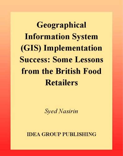 Geographical information system (GIS) implementation success some lessons from the British food retailers