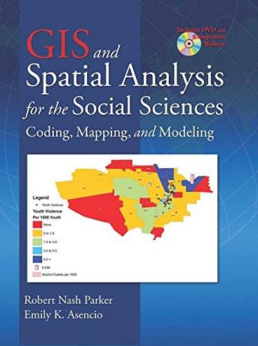 GIS and Spatial Analysis for the Social Sciences: Coding, Mapping and Modeling