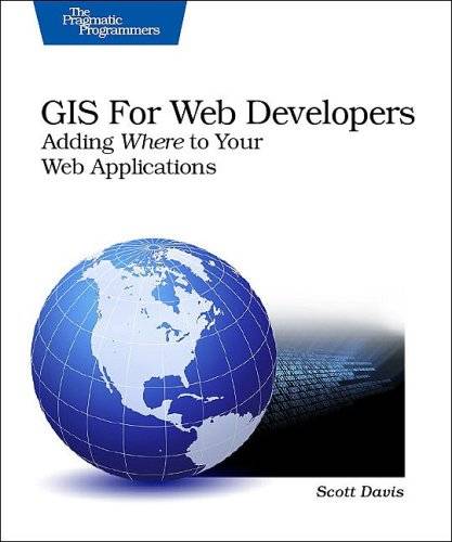 GIS for Web Developers: Adding 'Where' to Your Web Applications