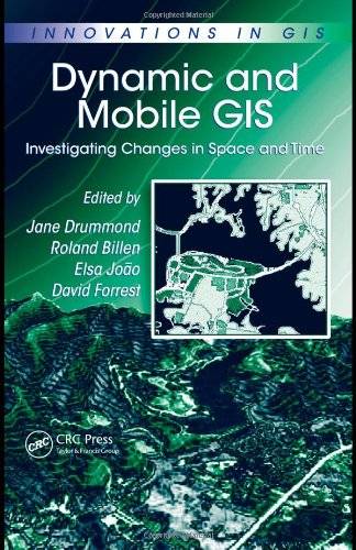 Dynamic and Mobile GIS: Investigating Changes in Space and Time (Innovations in GIS)