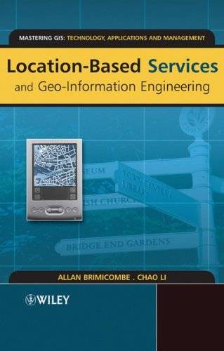 Location-Based Services and Geo-Information Engineering (Mastering GIS: Technol, Applications & Mgmnt)