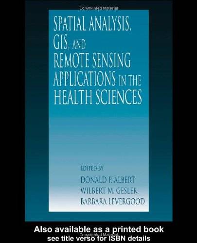 Spatial Analysis, GIS, and Remote Sensing Applications in the Health Sciences
