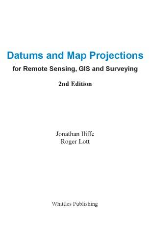 Datums and Map Projections for Remote Sensing, GIS and Surveying [2nd ed.]