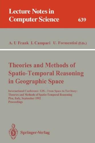 Theories and Methods of Spatio-Temporal Reasoning in Geographic Space: International Conference GIS — From Space to Territory: Theories and Methods of Spatio-Temporal Reasoning Pisa, Italy, September 21–23, 1992 Proceedings