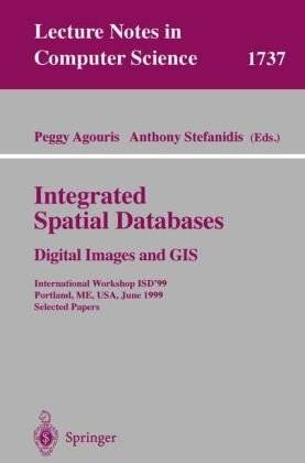 Integrated Spatial Databases: Digital Images and GIS International Workshop ISD’99 Portland, ME, USA, June 14–16, 1999 Selected Papers