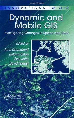 Dynamic and Mobile GIS: Investigating Changes in Space and Time