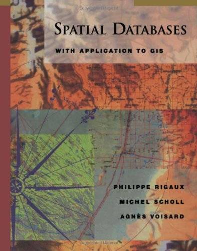 Spatial Databases: With Application to GIS (The Morgan Kaufmann Series in Data Management Systems)