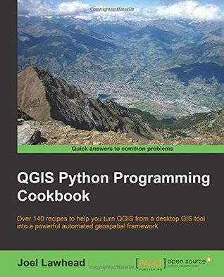QGIS Python programming cookbook over 140 recipes to help you turn QGIS from a desktop GIS tool into a powerful automated geospatial framework