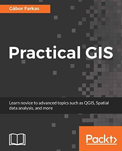 「GIS电子书」 Practical GIS: Learn novice to advanced topics such as QGIS, Spatial data analysis, and more（PDF版本）