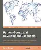 Python geospatial development essentials : utilize Python with open source libraries to build a lightweight, portable, and customizable GIS desktop application