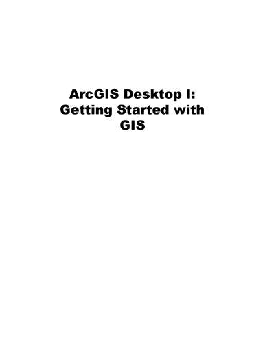 ArcGIS Desktop 1, Getting Started with GIS-ArcGIS - Exercises