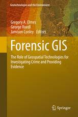 Forensic GIS: The Role of Geospatial Technologies for Investigating Crime and Providing Evidence
