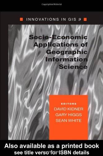 Socio-Economic Applications of Geographic Information Science (Innovations in Gis, 9)
