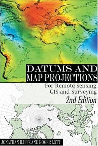 Datums and Map Projections: For Remote Sensing, GIS and Surveying